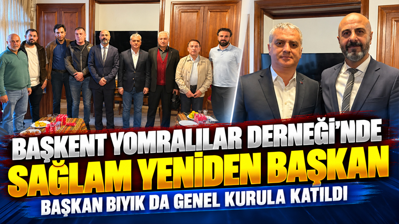 Başkent Yomralılar Derneği Genel Kurulu’nda Fatih Sağlam yeniden başkan seçilirken,